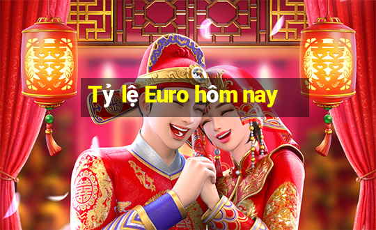 Tỷ lệ Euro hôm nay