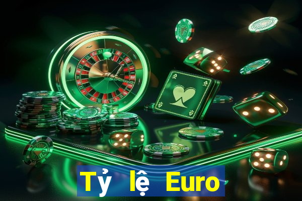 Tỷ lệ Euro hôm nay