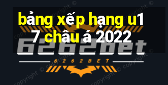 bảng xếp hạng u17 châu á 2022