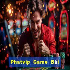 Phatvip Game Bài Rút Tiền Uy Tín