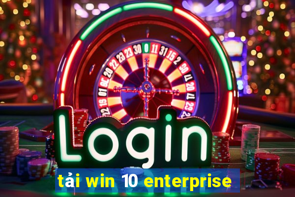 tải win 10 enterprise