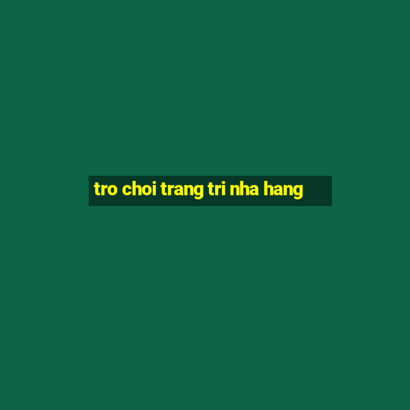 tro choi trang tri nha hang