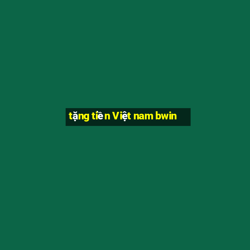 tặng tiền Việt nam bwin