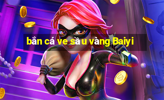 bắn cá ve sầu vàng Baiyi