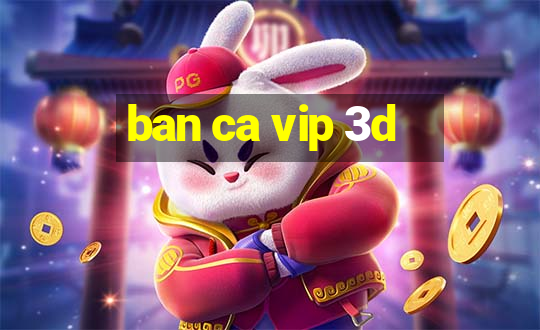 ban ca vip 3d