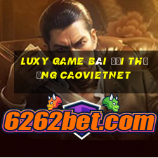 Luxy Game Bài Đổi Thưởng Caovietnet