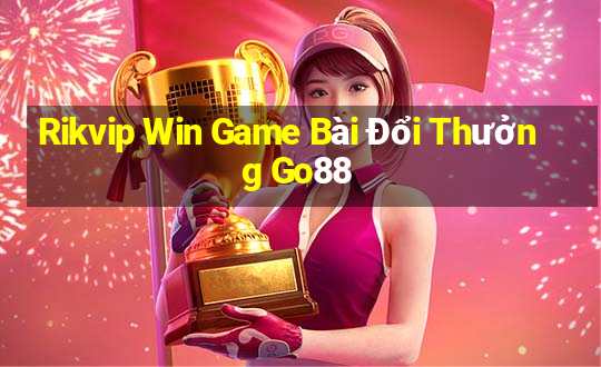 Rikvip Win Game Bài Đổi Thưởng Go88