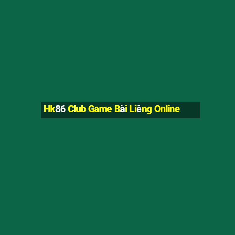 Hk86 Club Game Bài Liêng Online