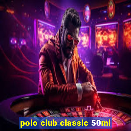 polo club classic 50ml