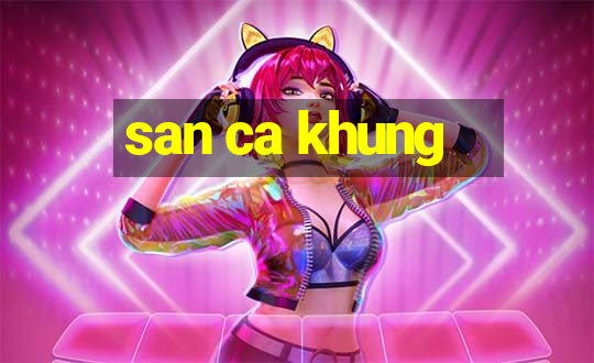 san ca khung