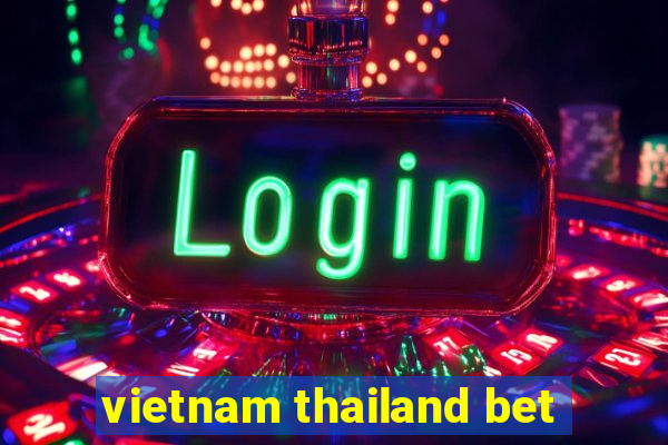 vietnam thailand bet