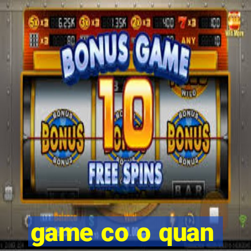 game co o quan