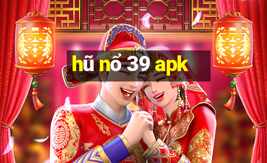 hũ nổ 39 apk