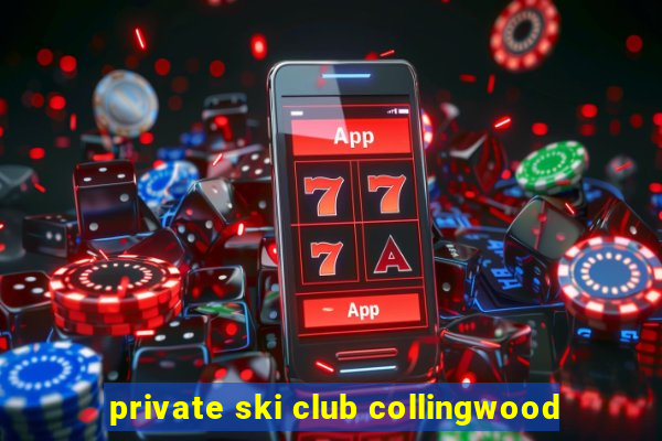 private ski club collingwood