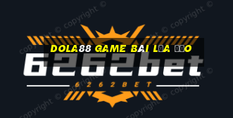 Dola88 Game Bài Lừa Đảo