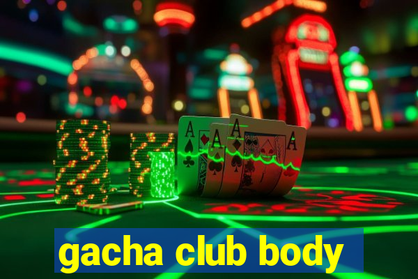 gacha club body