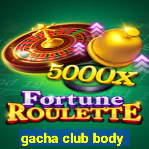 gacha club body