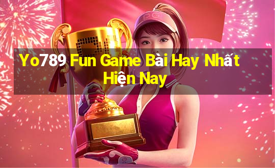 Yo789 Fun Game Bài Hay Nhất Hiện Nay