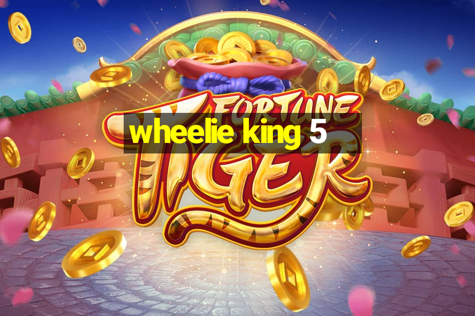 wheelie king 5