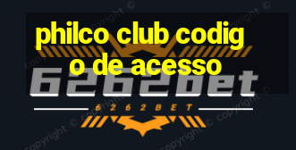 philco club codigo de acesso