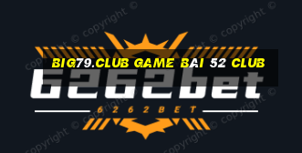 Big79.Club Game Bài 52 Club