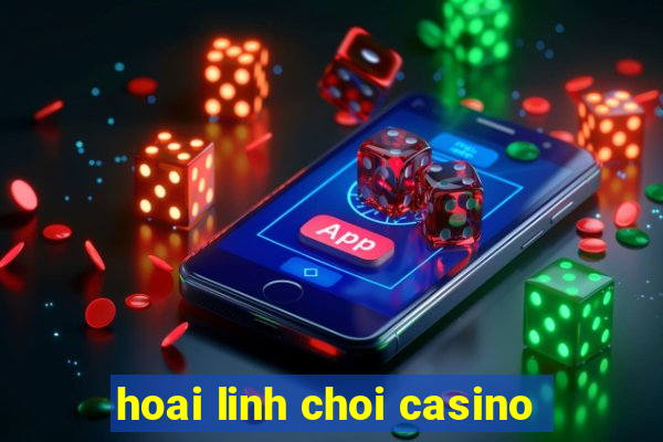 hoai linh choi casino