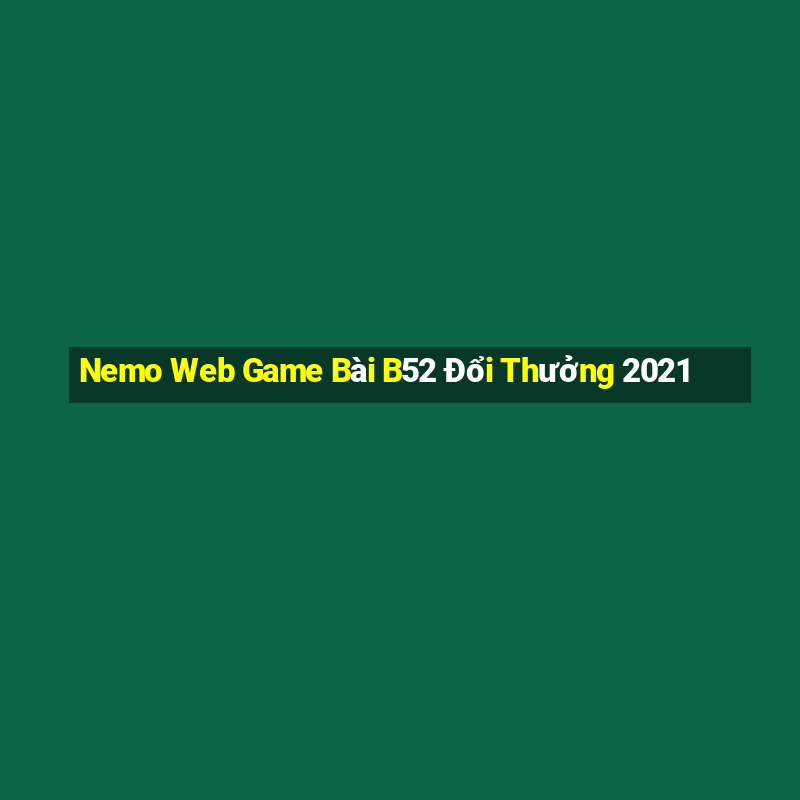 Nemo Web Game Bài B52 Đổi Thưởng 2021