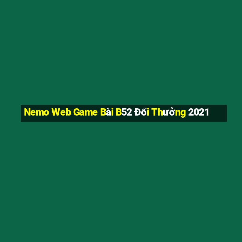 Nemo Web Game Bài B52 Đổi Thưởng 2021