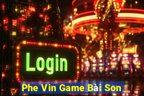 Phe Vin Game Bài Son