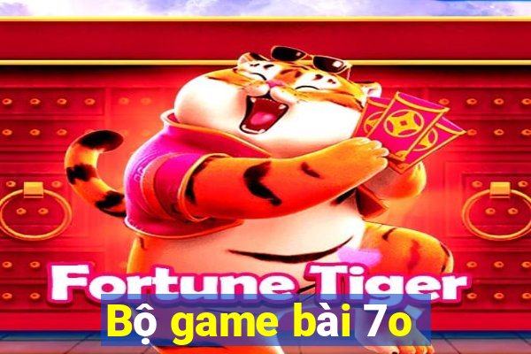 Bộ game bài 7o