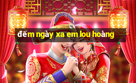 đếm ngày xa em lou hoàng