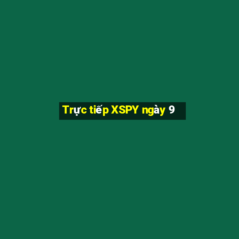 Trực tiếp XSPY ngày 9