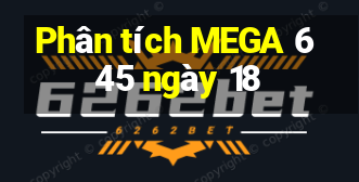 Phân tích MEGA 6 45 ngày 18