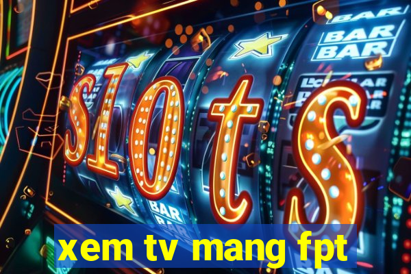 xem tv mang fpt