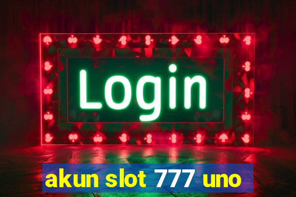 akun slot 777 uno