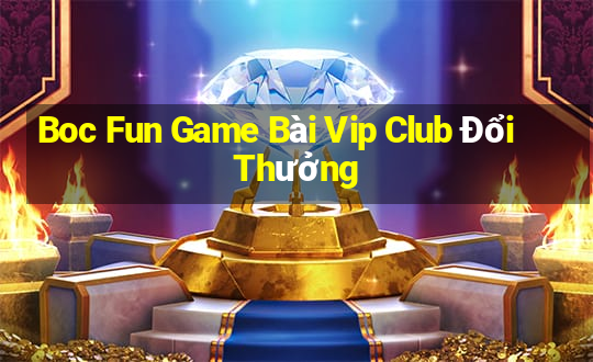 Boc Fun Game Bài Vip Club Đổi Thưởng