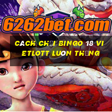 cách chơi bingo 18 vietlott luôn thắng