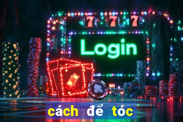 cách để tóc ko bị bết