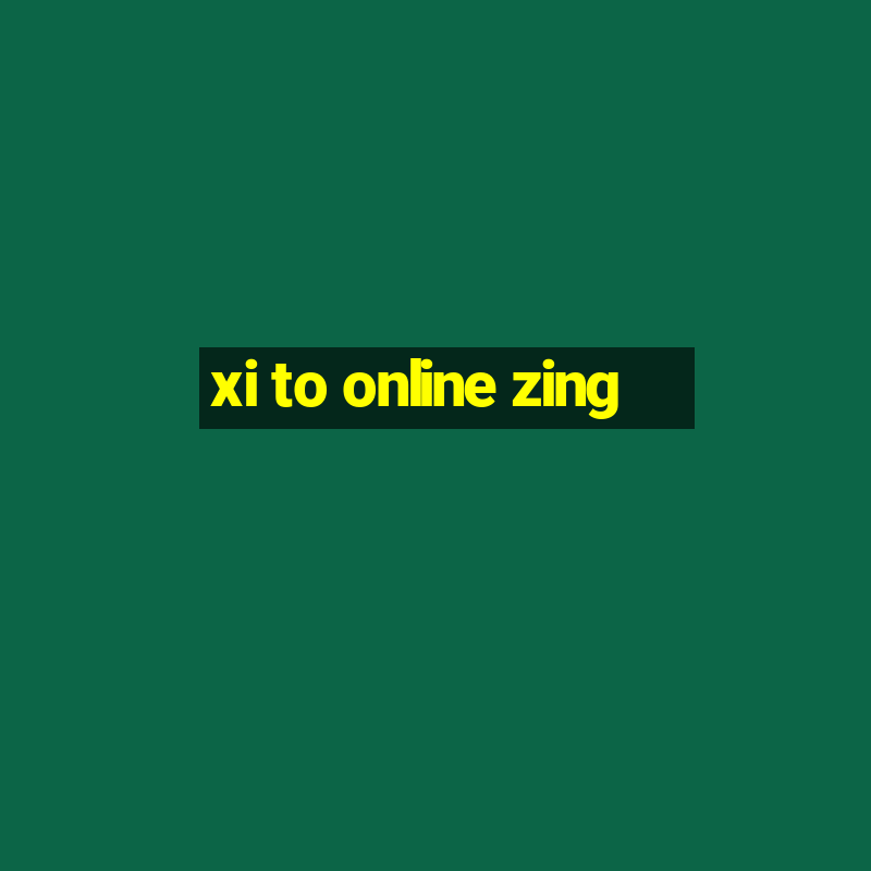 xi to online zing