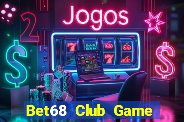 Bet68 Club Game Bài Trực Tuyến