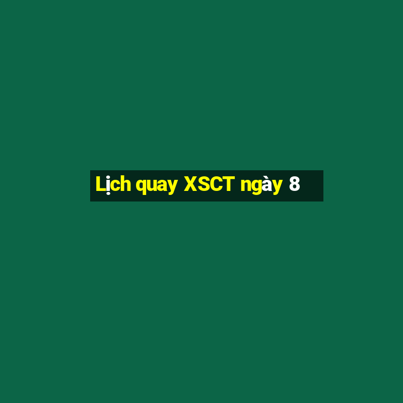 Lịch quay XSCT ngày 8