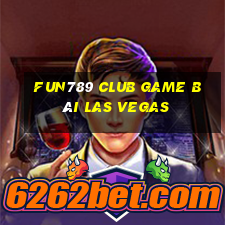 Fun789 Club Game Bài Las Vegas