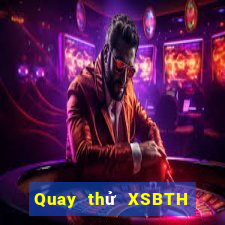 Quay thử XSBTH thứ Ba