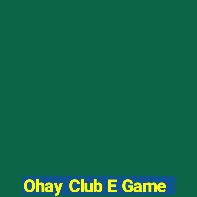 Ohay Club E Game