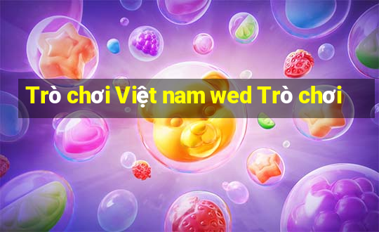 Trò chơi Việt nam wed Trò chơi