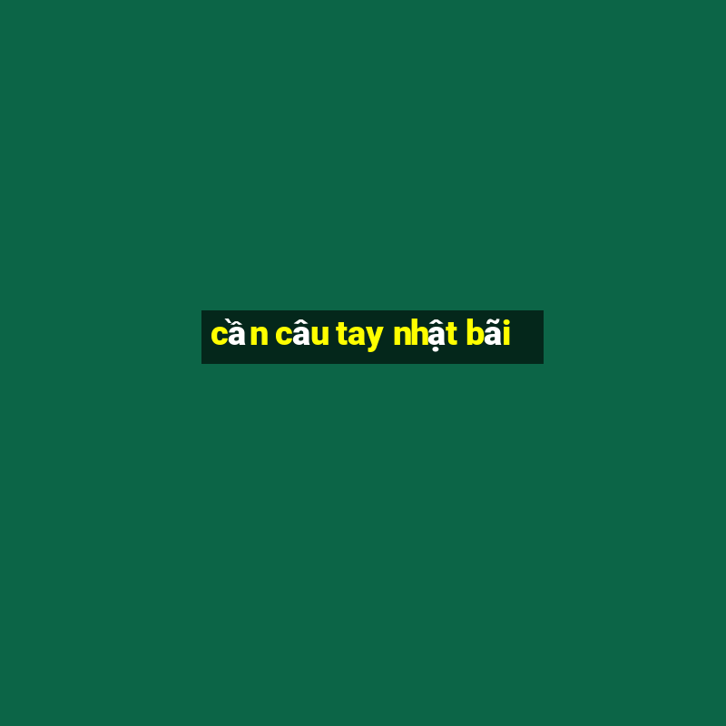 cần câu tay nhật bãi