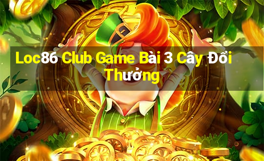 Loc86 Club Game Bài 3 Cây Đổi Thưởng