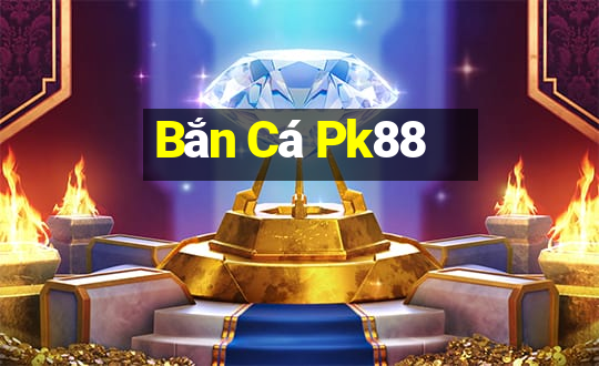 Bắn Cá Pk88