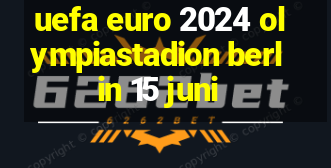 uefa euro 2024 olympiastadion berlin 15 juni