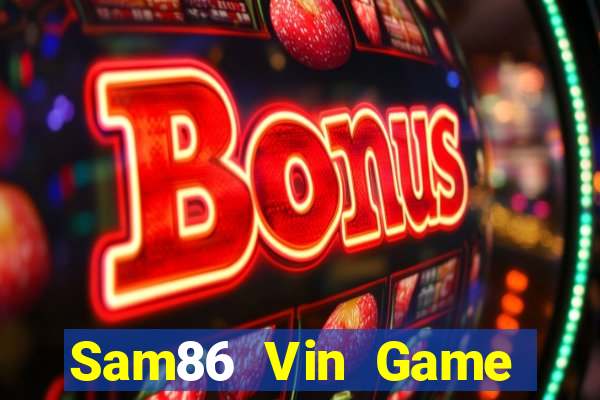 Sam86 Vin Game Bài Online Đổi Thưởng